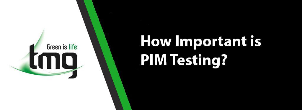 Read more about the article How Important is PIM Testing